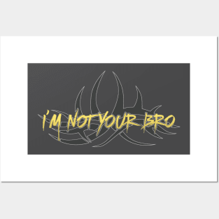 I'm Not Your Bro. Posters and Art